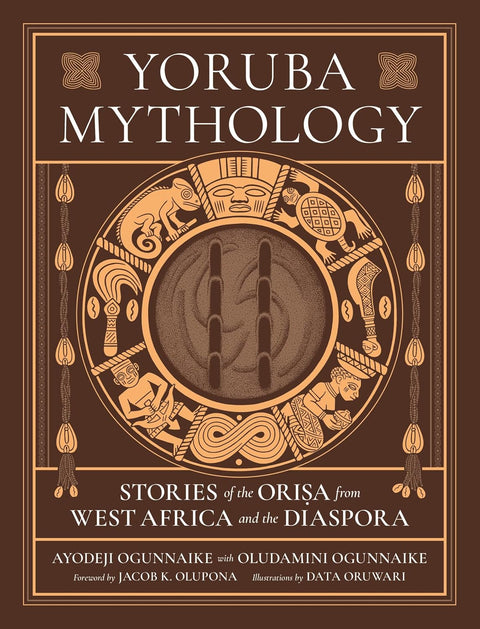 *PRE-ORDER (9/15 RELEASE)* Yoruba Mythology: Stories of the Orisa from West Africa and the Diaspora by Ayodeji Ogunnaike, Oludamini Ogunnaike