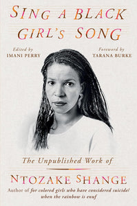 Sing a Black Girl’s Song: The Unpublished Work of Ntozake Shange by Ntozake Shange (Author), Imani Perry (Editor)