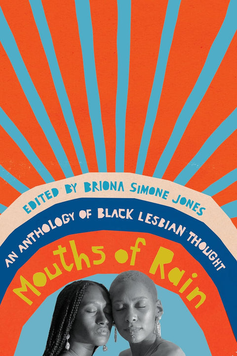 Mouths of Rain: An Anthology of Black Lesbian Thought by Briona Simone Jones (Editor)