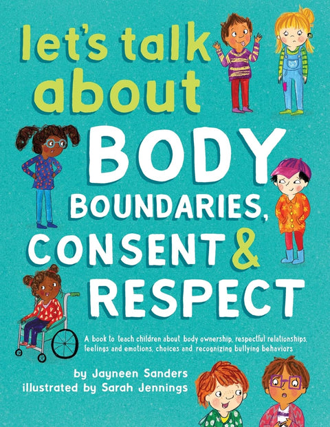 Let's Talk About Body Boundaries, Consent and Respect by Jayneen Sanders, Sarah Jennings (Illustrator)