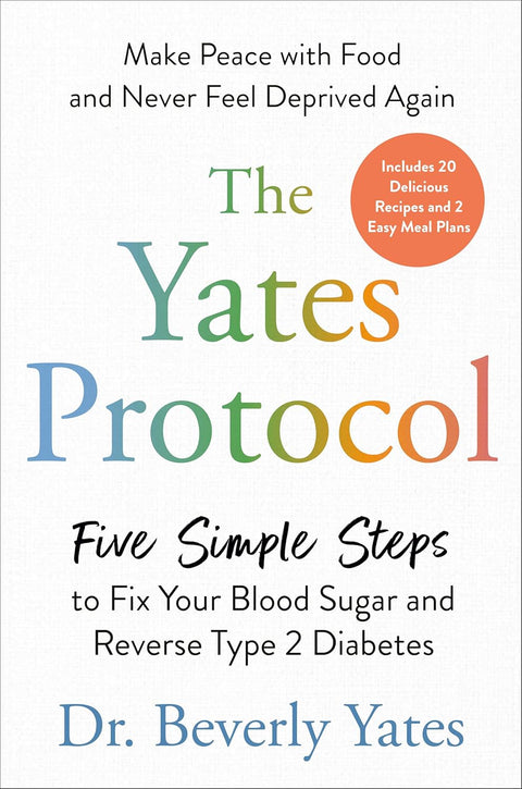 The Yates Protocol: Five Simple Steps to Fix Your Blood Sugar and Reverse Type 2 Diabetes by Beverly Yates