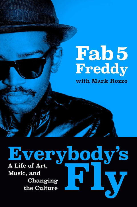 Everybody's Fly: A Life of Art, Music, and Changing the Culture Hardcover – March 10, 2026 by Fab 5 Freddy (Author), Mark Rozzo