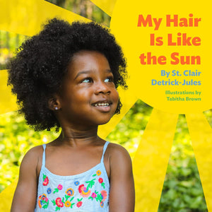 My Hair Is Like the Sun by St. Clair Detrick-Jules (Author), Tabitha Brown (Illustrator)