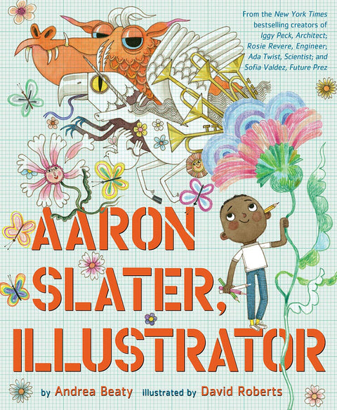 Aaron Slater, Illustrator: A Picture Book (Part of: The Questioneers- 7 books) by Andrea Beaty (Author), David Roberts (Illustrator)