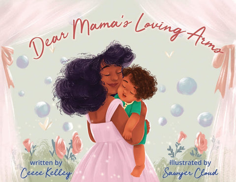 Dear Mama's Loving Arms by Ceece Kelley (Author), Sawyer Cloud (Illustrator)