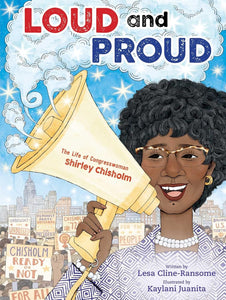 Loud and Proud: The Life of Congresswoman Shirley Chisholm by Lesa Cline-Ransome