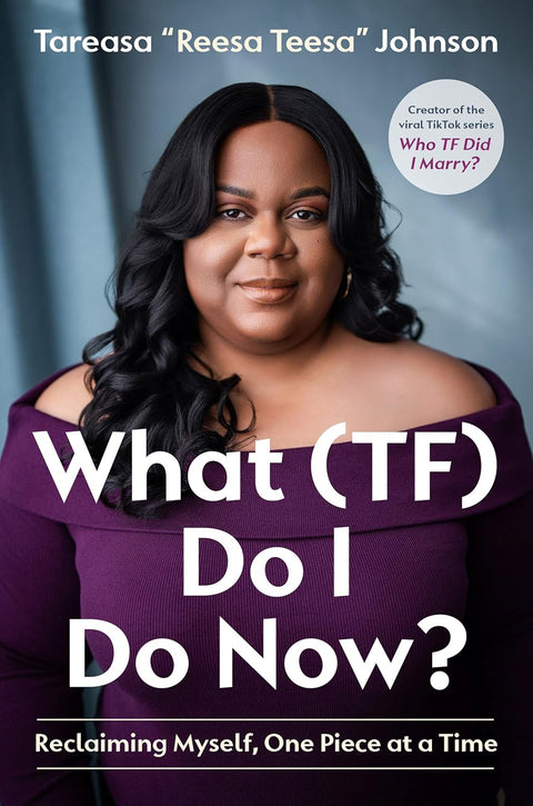 *** PRE-ORDER, 8/25/26 RELEASE *** What (TF) Do I Do Now?: Reclaiming Myself, One Piece at a Time by Tareasa "ReesaTeesa" Johnson