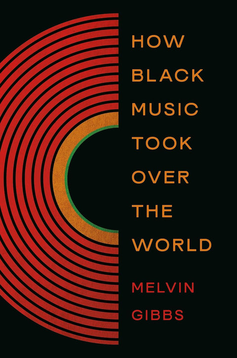 How Black Music Took Over the World by Melvin Gibbs
