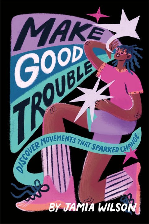 Make Good Trouble: Discover Movements That Sparked Change by Jamia Wilson (Author), Devon Blow (Illustrator), Ashley Lukashevsky (Illustrator)