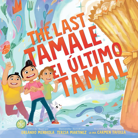The Last Tamale/El último tamal by Orlando Mendiola, Teresa Martinez (Illustrator), Carmen Tafolla (Translator)