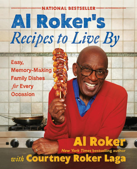 Al Roker's Recipes to Live by: Easy, Memory-Making Family Dishes for Every Occasion by Al Roker, Courtney Roker Laga