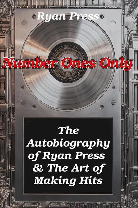 *** PRE-ORDER,1/27/26 RELEASE ***  Number Ones Only: The Autobiography of Ryan Press & the Art of Making Hits by Ryan Press