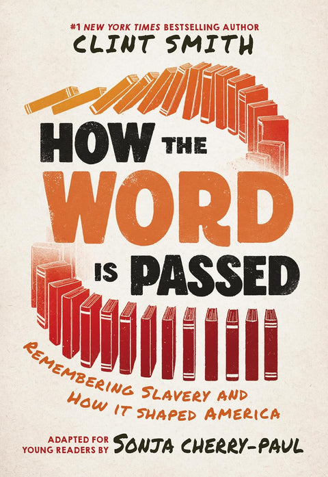 How the Word Is Passed (Adapted for Young Readers): Remembering Slavery and How It Shaped America by Sonja Cherry-Paul (Adapter), Clint Smith (Author)