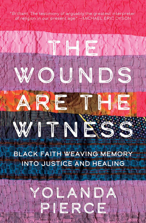 Pre-Order 2025/02/04- The Wounds Are the Witness: Black Faith Weaving Memory into Justice and Healing by Yolanda Pierce