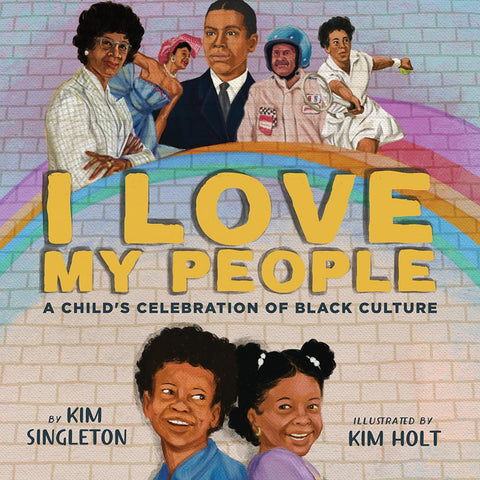 I Love My People: A Child’s Celebration of Black Culture by Kim Singleton, Kim Holt (Illustrator)
