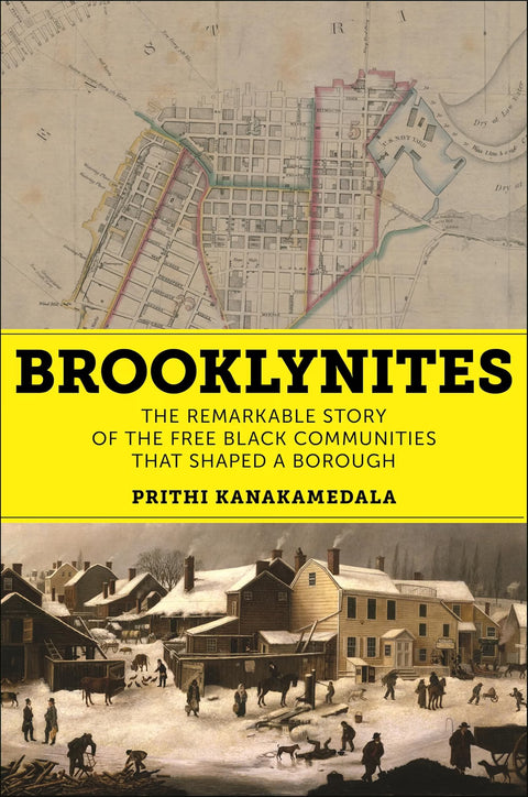 Brooklynites: The Remarkable Story of the Free Black Communities that Shaped a Borough by Prithi Kanakamedala (Author)  Format: Hardcover