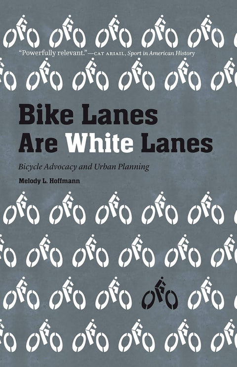 Bike Lanes Are White Lanes: Bicycle Advocacy and Urban Planning by Melody L. Hoffmann (Author)