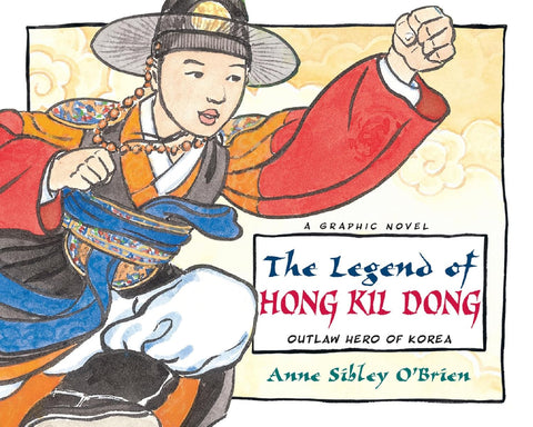 The Legend of Hong Kil Dong: Outlaw Hero of Korea by Anne Sibley O'Brien