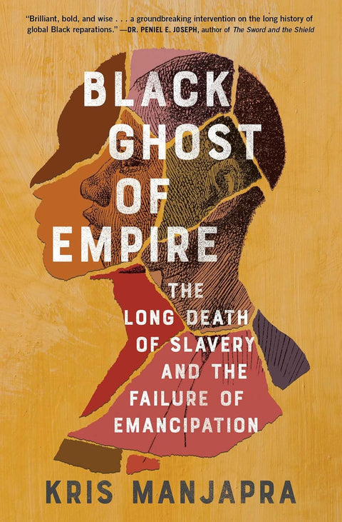 Black Ghost of Empire: The Long Death of Slavery and the Failure of Emancipation by Kris Manjapra