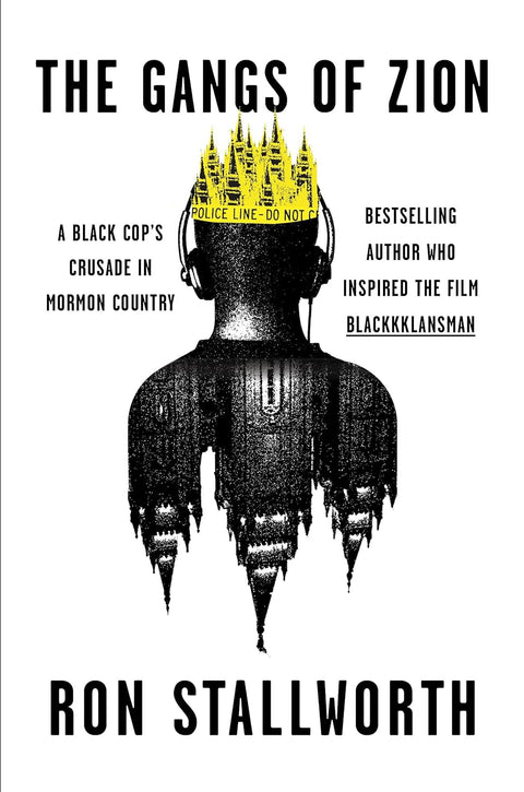 The Gangs of Zion: A Black Cop's Crusade in Mormon Country by Ron Stallworth