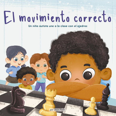 El Movimiento Correcto (The Right Move) (Library Edition): Un niño autista une a la clase con el ajedrez (Celebrating Mr. Garcia's Class, 3) (Spanish Edition) by Jason Powe