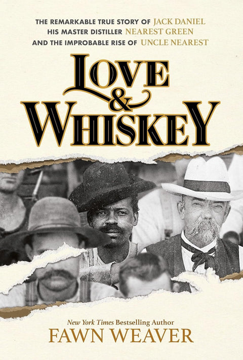 Love & Whiskey: The Remarkable True Story of Jack Daniel, His Master Distiller Nearest Green, and the Improbable Rise of Uncle Nearest by Fawn Weaver