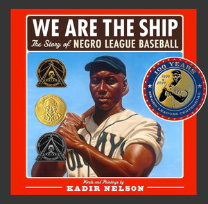 We Are the Ship: The Story of Negro League Baseball by Kadir Nelson