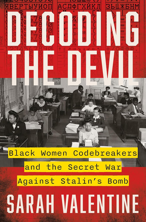 *PRE-ORDER (6/2/26 RELEASE)* Decoding The Devil: Black Women Codebreakers And The Secret War Against Stalin's Bomb by Sarah Valentine