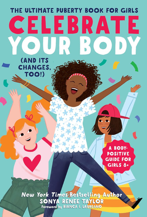 Celebrate Your Body (And Its Changes, Too!): The Ultimate Puberty Book for Girls by Sonya Renee Taylor