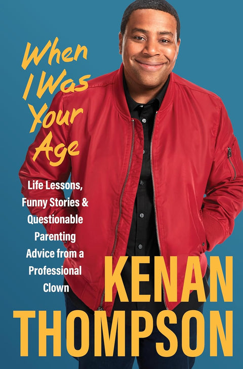 -Pre-Order 12/03- When I Was Your Age: Life Lessons, Funny Stories & Questionable Parenting Advice from a Professional Clown by Kenan Thompson