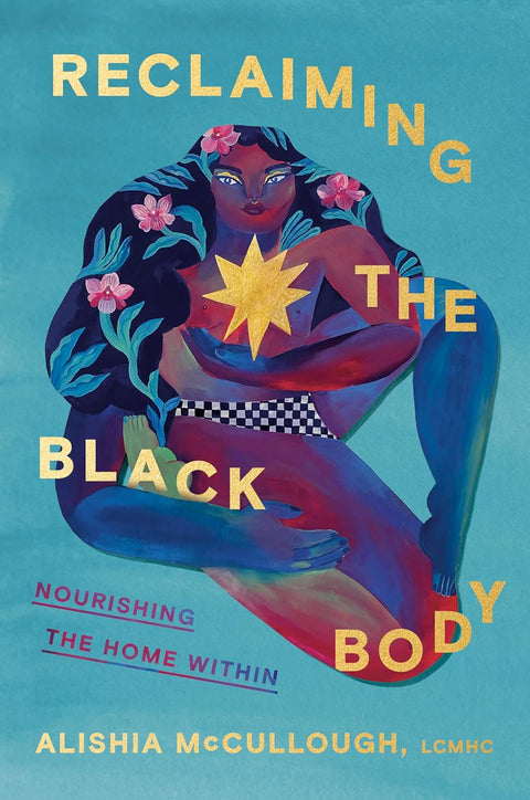 -Pre-Order 2025/01/14- Reclaiming the Black Body: Nourishing the Home Within by Alishia McCullough