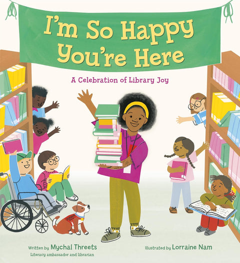 *** PRE-ORDER, 2/3/26 RELEASE *** I'm So Happy You're Here: A Celebration of Library Joy by Mychal Threets, Lorraine Nam (Illustrator)