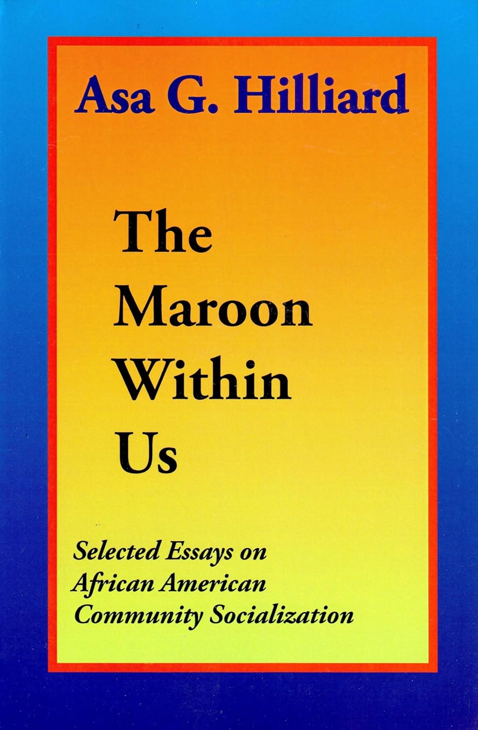 The Maroon Within Us The Maroon Within Us by Asa G. Hilliard III