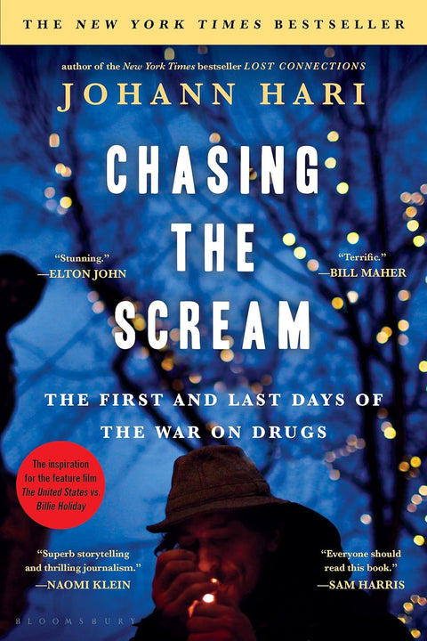 Chasing the Scream: The First and Last Days of the War on Drugs by Johann Hari