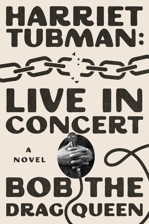 -Pre-Order 03/25- Harriet Tubman: Live in Concert: A Novel by Bob the Drag Queen