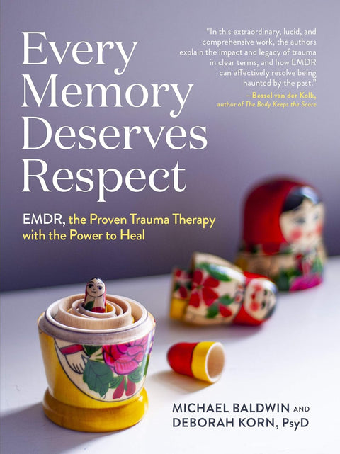 Every Memory Deserves Respect: EMDR, the Proven Trauma Therapy with the Power to Heal by Michael Baldwin, Deborah Korn