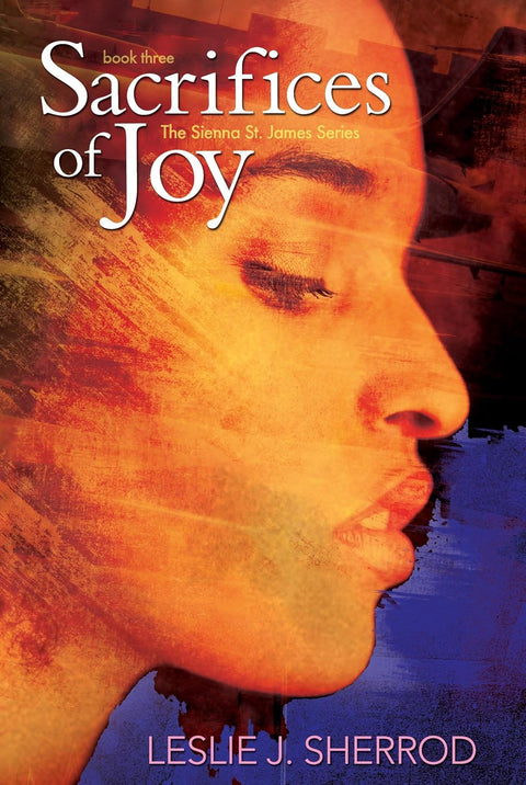 Sacrifices of Joy (Book 3 of 4: Sienna St. James) by Leslie J. Sherrod