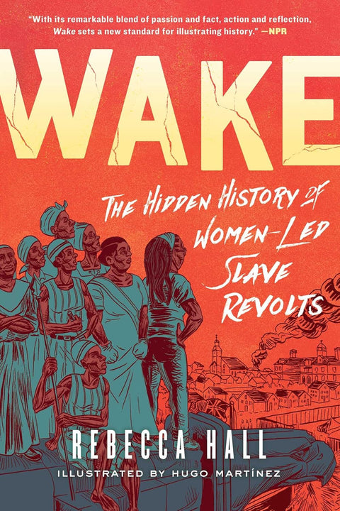 Wake: The Hidden History of Women-Led Slave Revolts by Rebecca Hall