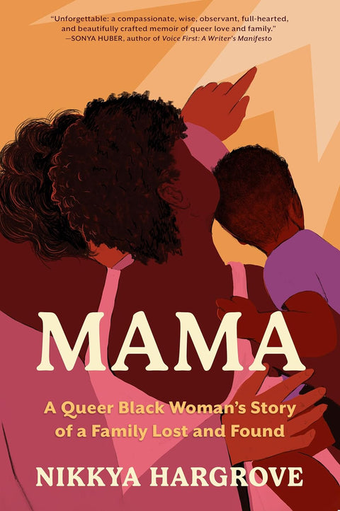 Mama: A Queer Black Woman's Story of a Family Lost and Found by Nikkya Hargrove