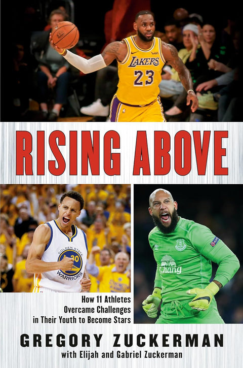 Rising Above: How 11 Athletes Overcame Challenges in Their Youth to Become Stars by Gregory Zuckerman