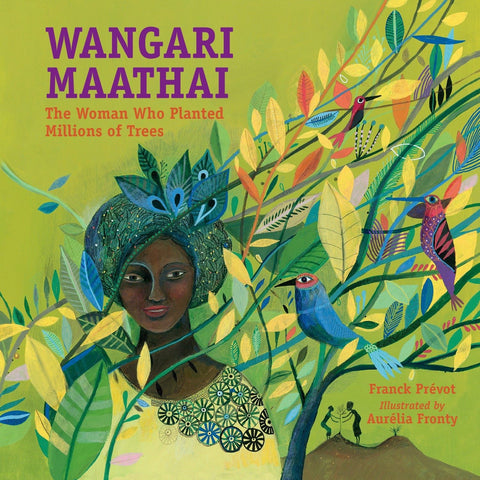 Wangari Maathai: The Woman Who Planted Millions of Trees by Franck Prevot (Author), Aurélia Fronty (Illustrator)