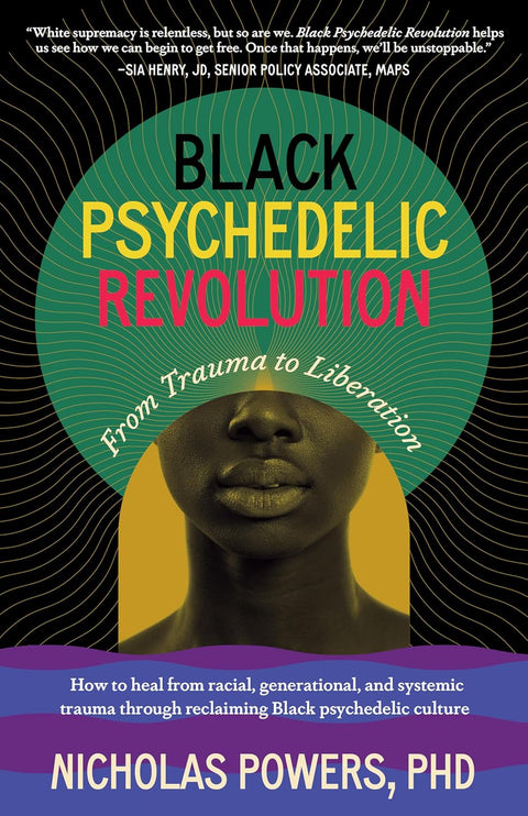 Black Psychedelic Revolution: From Trauma to Liberation by Nicholas Powers