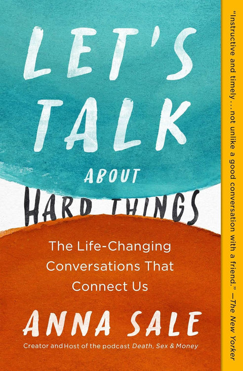 Let's Talk About Hard Things: The Life-Changing Conversations That Connect Us by Anna Sale
