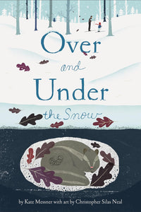 Over and Under the Snow by Kate Messner (Author), Christopher Silas Neal (Illustrator)
