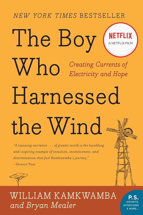 The Boy Who Harnessed the Wind: Creating Currents of Electricity and Hope by William Kamkwamba, Bryan Mealer