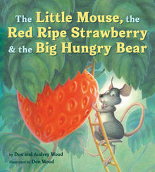 The Little Mouse, the Red Ripe Strawberry, and the Big Hungry Bear by Audrey Wood and Don Wood