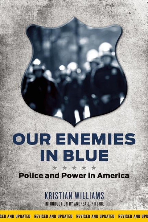 Our Enemies in Blue: Police and Power in America by Kristian Williams