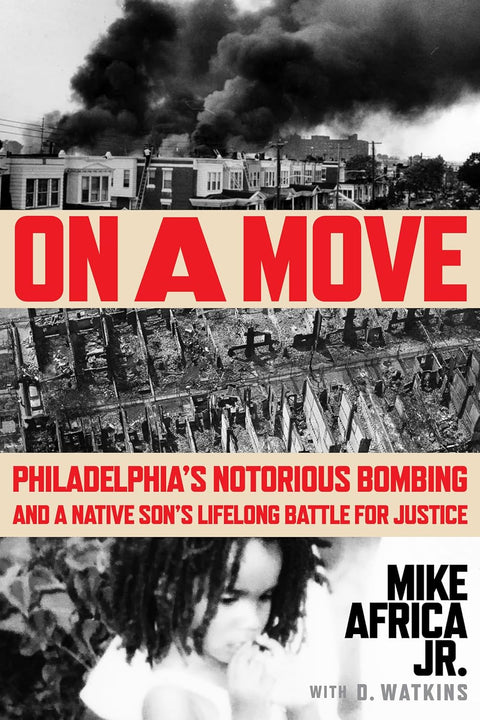 On a Move: Philadelphia's Notorious Bombing and a Native Son's Lifelong Battle for Justice by Mike Africa Jr.