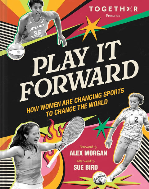 Play It Forward: How Women Are Changing Sports to Change the World by TOGETHXR