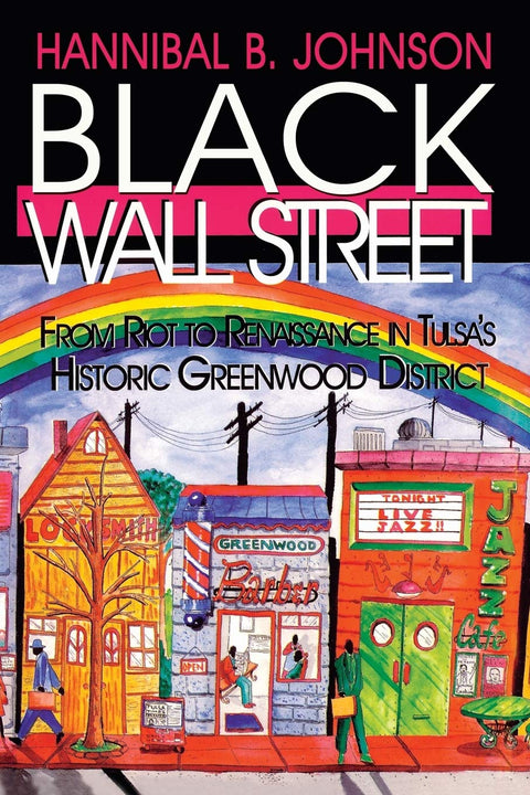Black Wall Street: From Riot to Renaissance in Tulsa's Historic Greenwood District by Hannibal B Johnson